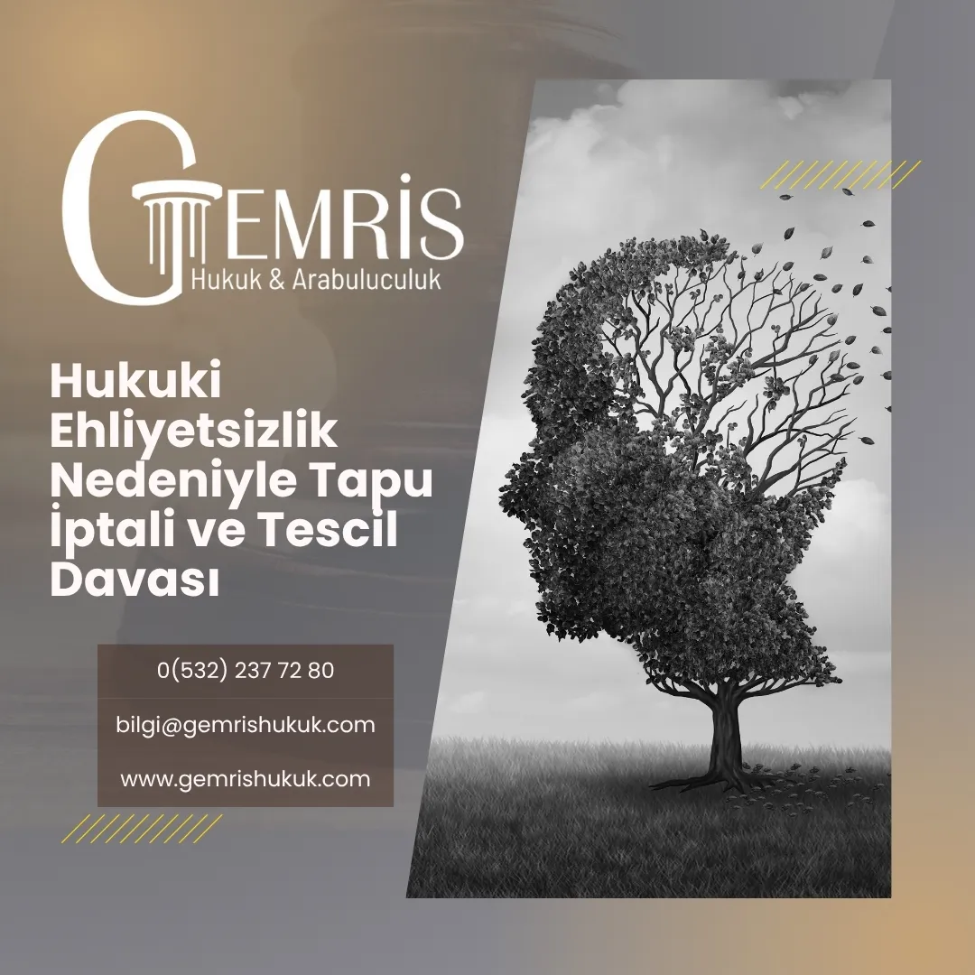 hukuki ehliyetsizlik nedeniyle tapu iptali ve tescil davası