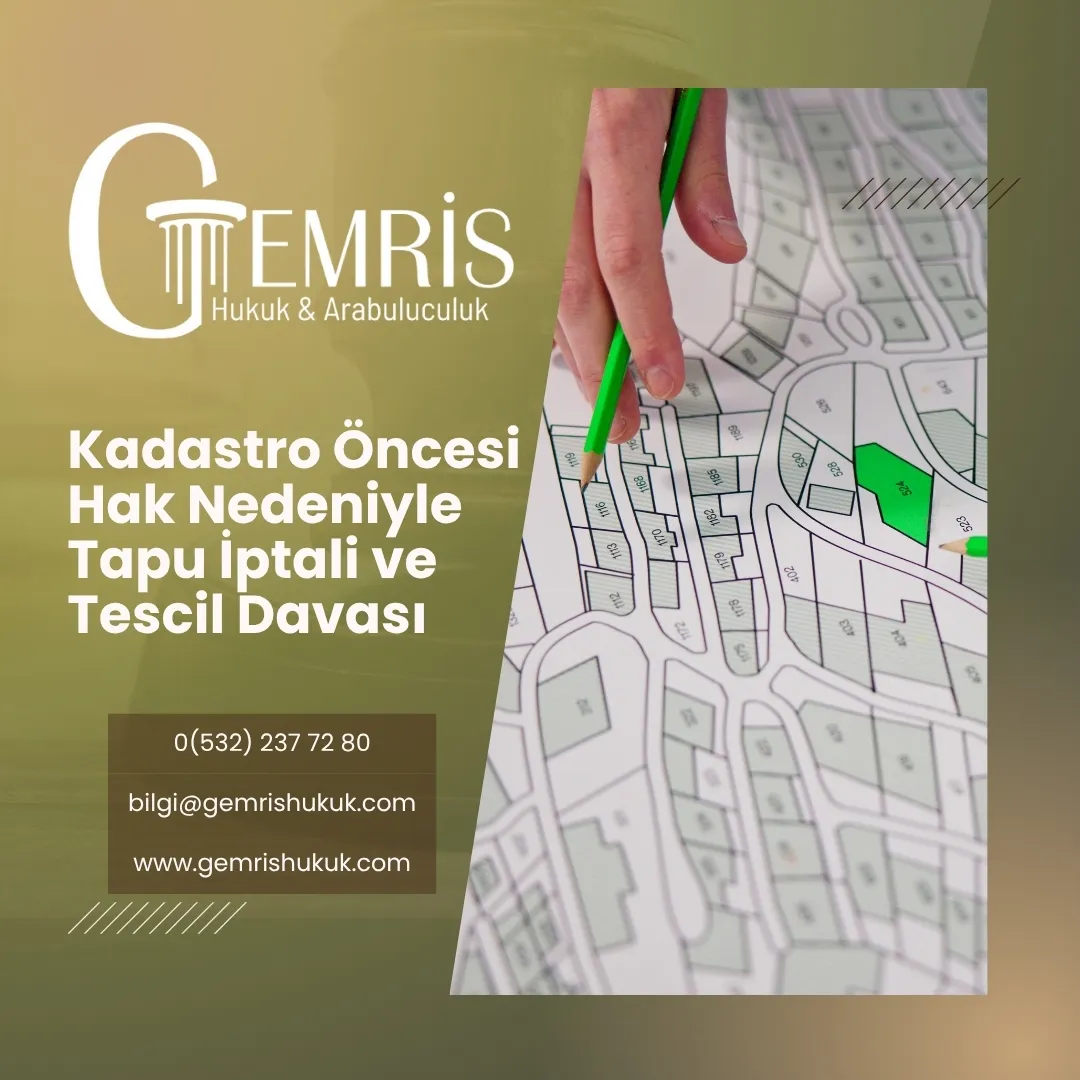 kadastro öncesi hak nedeniyle tapu iptali ve tescil davası