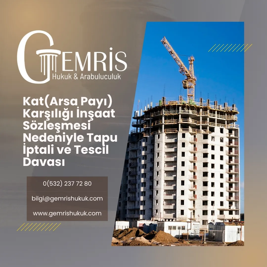 kat karşılığı inşaat sözleşmesi nedeniyle tapu iptali ve tescil davası