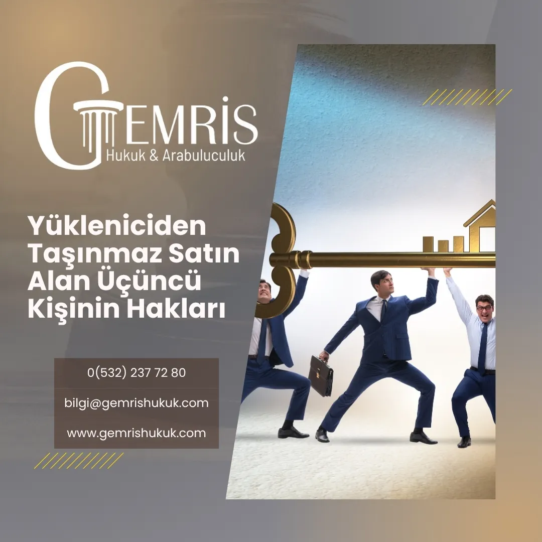yükleniciden taşınmaz ev gayrimenkul satın alan üçüncü kişinin hakları