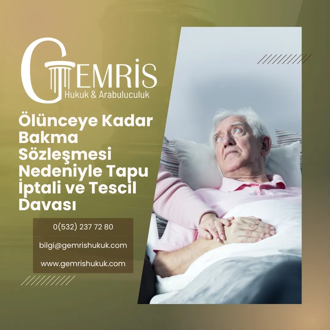 ölünceye kadar bakma sözleşmesi nedeniyle tapu iptali ve tescil davası