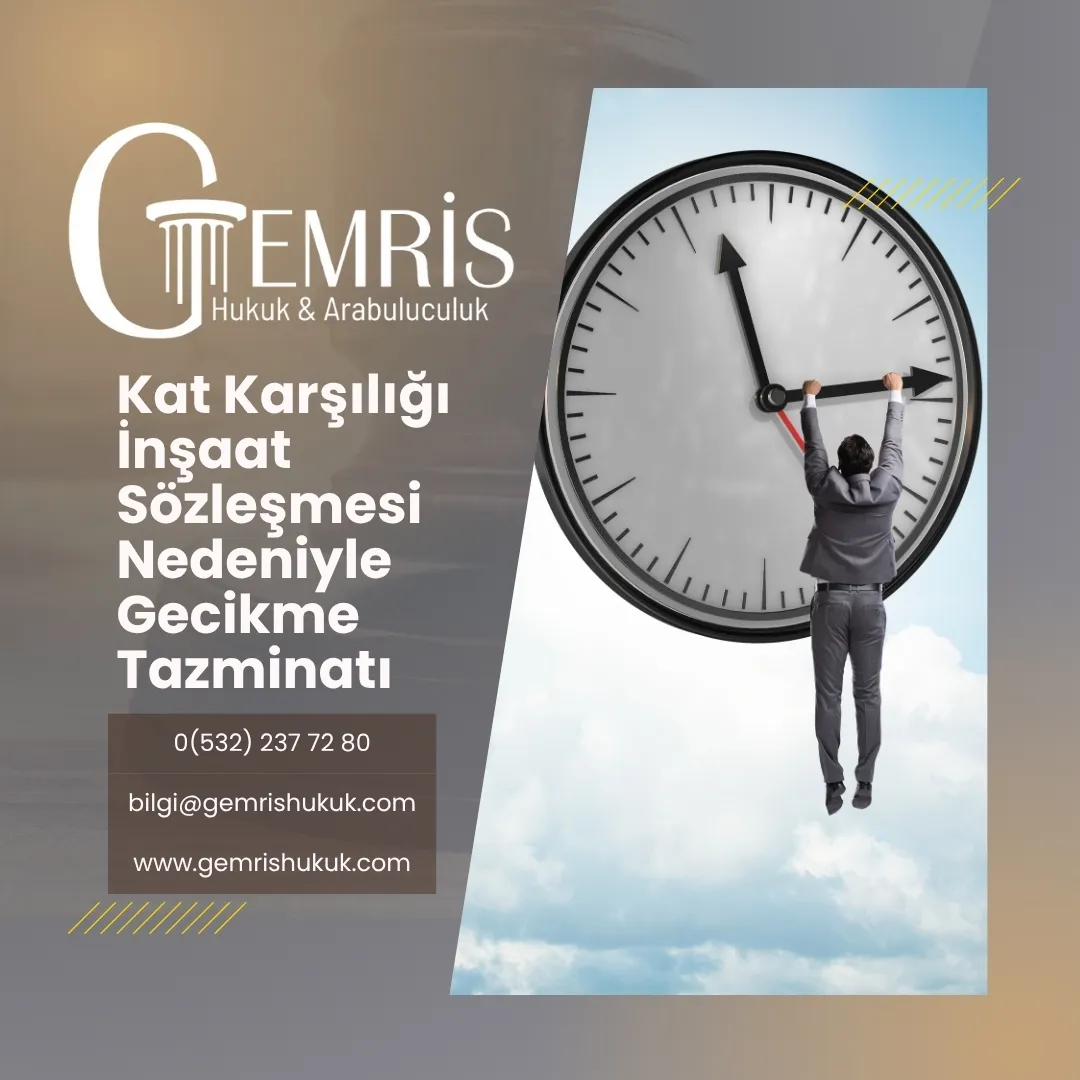 kat karşılığı inşaat sözleşmesi nedeniyle gecikme tazminatı
